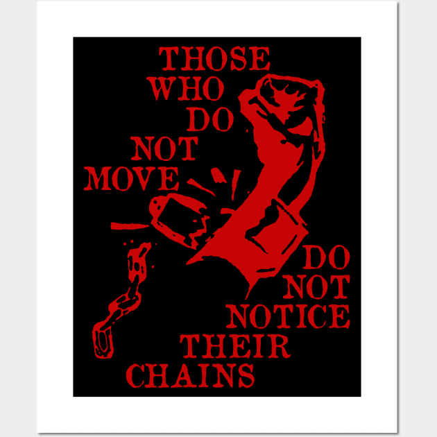 Those Who Do Not Move Do Not Notice Their Chains - Rosa Luxemburg Quote, Socialist, Leftist, Anarchist Wall Art by SpaceDogLaika